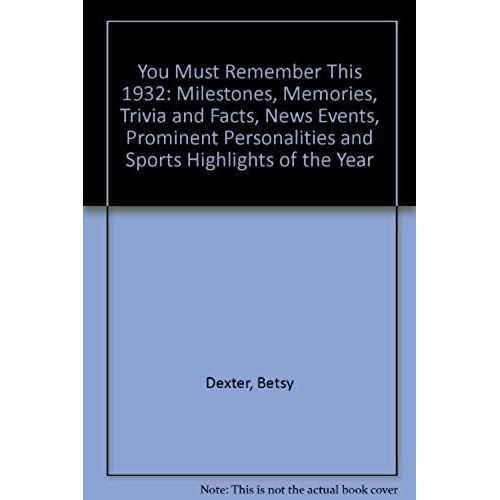 You Must Remember This 1932: Milestones, Memories, Trivia And Facts, News Events, Prominent Personalities And Sports Highlights Of The Year   de unknown  Format Broch 