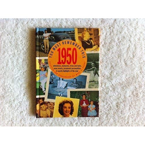 You Must Remember This 1950: Milestones, Memories, Trivia And Facts, News Events, Prominent Personalities & Sports Highlights Of The Year   de Betsy Dexter  Format Broch 