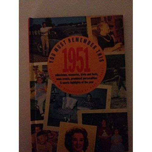 You Must Remember This 1951: Milestones, Memories Trivia And Facts, News Events, Prominent Personalities & Sports Highlights Of The Year   de Betsy Dexter  Format Broch 