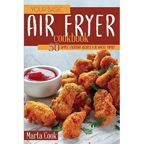 Your Basic Air Fryer Cookbook: 50 Simple Everyday Recipes For Whole Family   de Marta Cook  Format Broch 