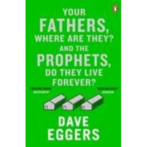 Your Fathers, Where Are They? And The Prophets, Do They Live Forever?   de Dave Eggers  Format Broch 