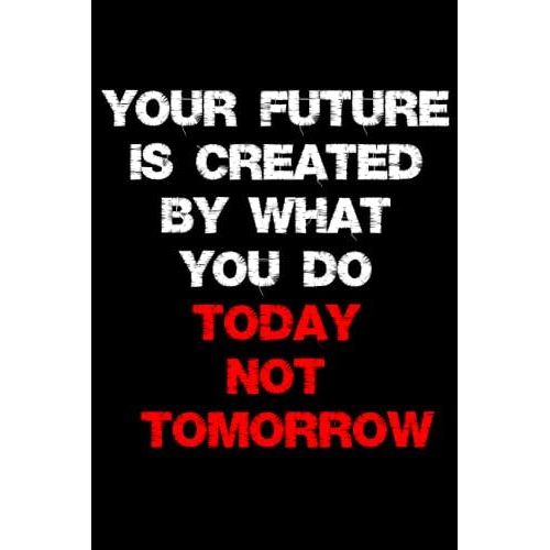 Your Future Is Created By What You Do Today Not Tomorrow: Robert T. Kiyosaki, Beautiful Motivational And Inspirational, Composition Book, 110 Pages (6'' X 9'') Lined Pages, Notebook Gift   de T. Kiyosaki  Format Broch 