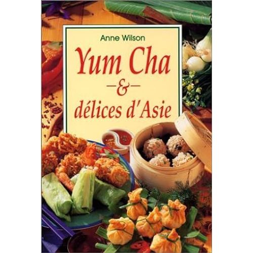 Yum Cha Et Delices D'asie Anne Wilson   de anne wilson 