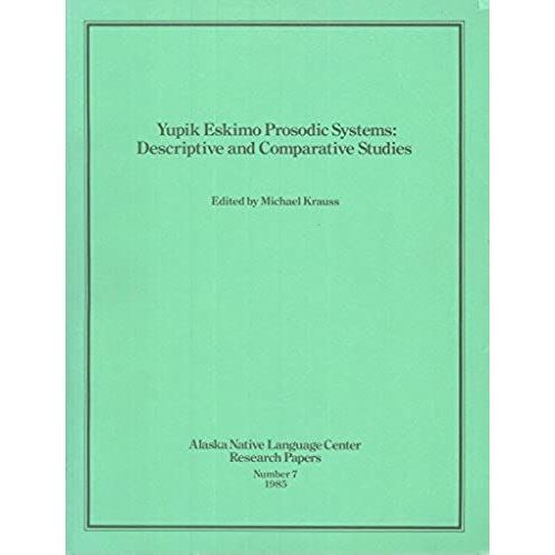 Yupik Eskimo Prosodic Systems: Descriptive And Comparative Studies (Alaska Native Language Center Research Papers, No. 7)   de unknown  Format Broch 