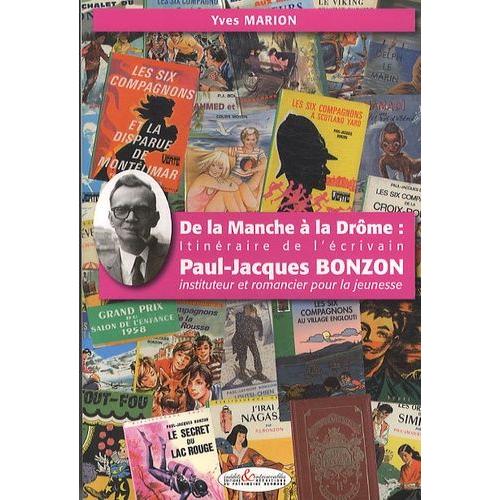 De La Manche  La Drme : Itinraire De L'crivain Paul-Jacques Bonzon - Instituteur Et Romancier Pour La Jeunesse   de Marion Yves  Format Broch 