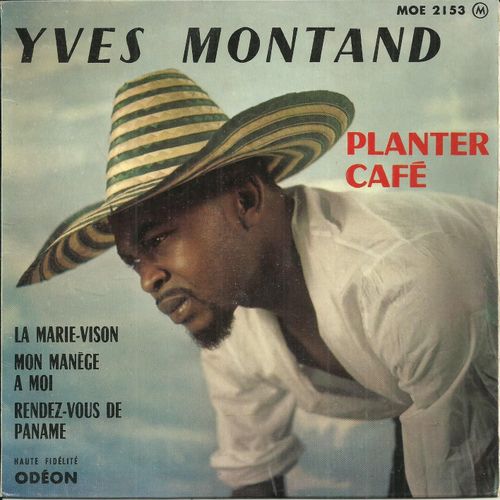 Yves Montand : Planter Caf (Eddy Marnay - Emile Stern) - La Marie-Vison (Roger Varnay - Marc Heyral) / Mon Mange  Moi (Jean Constantin - N. Glanzberg) - Rendez-Vous De Paname (Francis Lemarque) - 