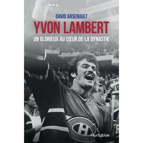 Yvon Lambert - Un Glorieux Au Coeur De La Dynastie   de Arsenault David  Format Beau livre 