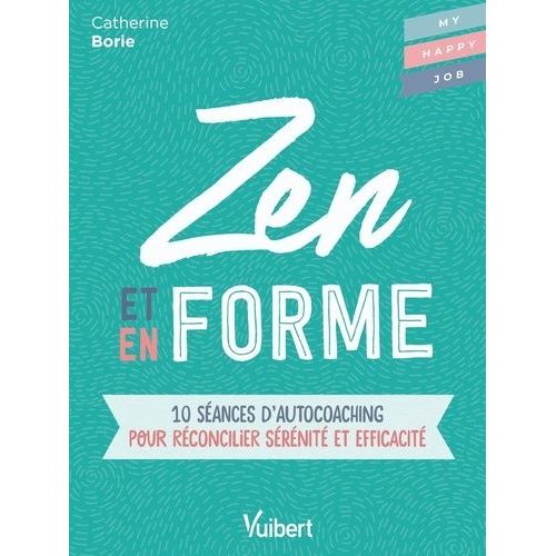 Zen Et En Forme - 10 Sances D'autocoaching Pour Rconcilier Srnit Et Efficacit    Format Beau livre 