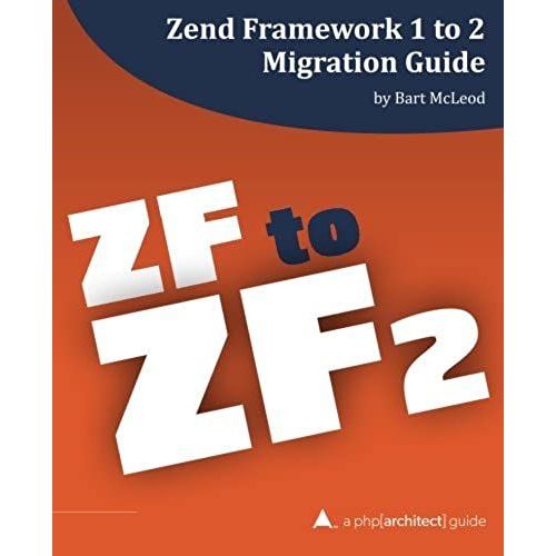 Zend Framework 1 To 2 Migration Guide: A Php[Architect] Guide    Format Broch 