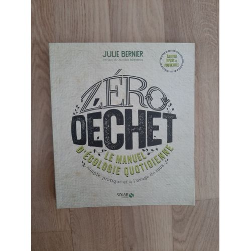 Zro Dchet - Le Manuel D'cologie Quotidienne - Simple, Pratique Et  L'usage De Tous   de Bernier Julie  Format Beau livre 