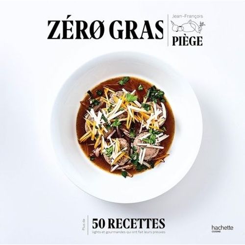 Zro Gras - Plus De 50 Recettes Lights Et Gourmandes Qui Ont Fait Leurs Preuves   de Pige Jean-Franois  Format Beau livre 
