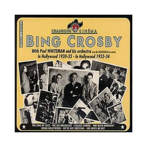 Bing Crosby - With Paul Whiteman & His Orchestra / In Hollywood 1930-33 / In Hollywood 1933-34 - (Chansons Cinema, 1995) - Coffret 3 Cd