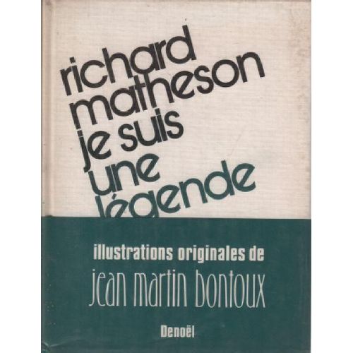 Richard Matheson. Je Suis Une Légende - Les Enfants De Noé - Le Dernier Jour - Une Maison Dernier Cri. Illustrations Jean Marie Bontoux. Denoël 1973