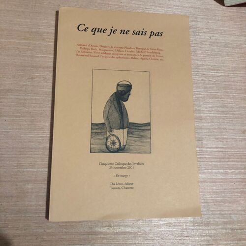 Ce Que Je Ne Sais Pas - Colloque Des Invalides 2001 -