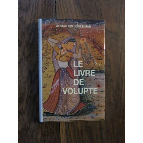 Le Livre De Volupté De Ahmad Ibn Souleiman. Minerve. 1989