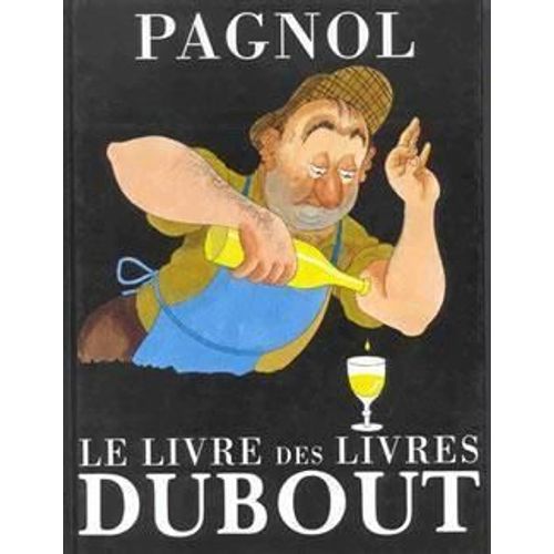 (Albert Dubout). Pagnol. Le Livre Des Livres. Illustrations De Dubout. Editions Michèle Trinckvel 1994