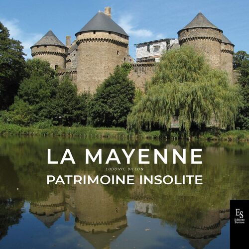 La Mayenne. Patrimoine Insolite, De Ludovic Billon (Éditions Sutton, 2020).