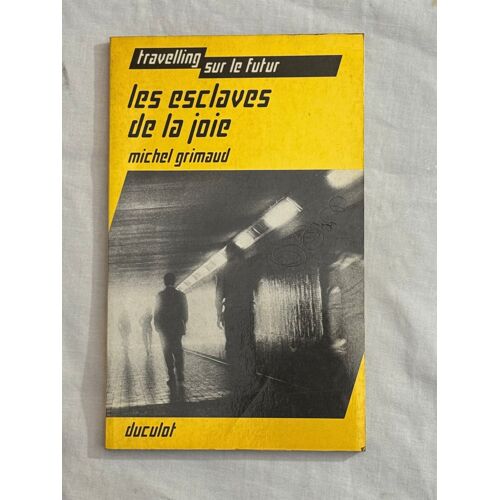 Les Esclaves De La Joie-Travelling Sur Le Futur- De Michel Grimaud Détails Sur Le Produit Edition Broché Éditeur ‏ : ‎ Duculot (1 Janvier 1977) Langue ‏ : ‎ Français
