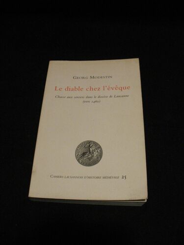 Le Diable Chez L Évêque. Chasse Aux Sorciers Dans Le Diocèse De Lausanne (Vers 1460).
