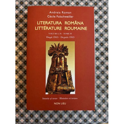 Literatura Româna. Littérature Roumaine - Tome 4.