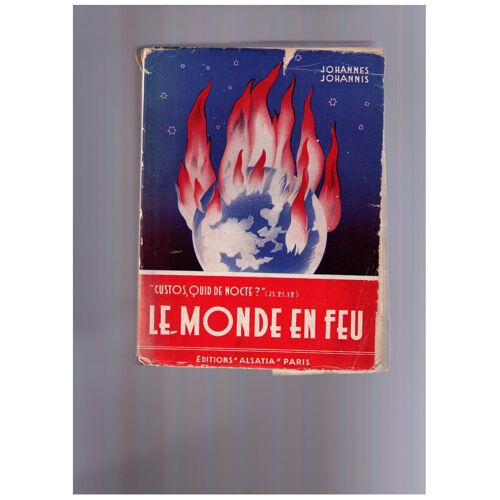Le Monde En Feu, Johannes Johannis . Ed. Alsatia, Paris 1936