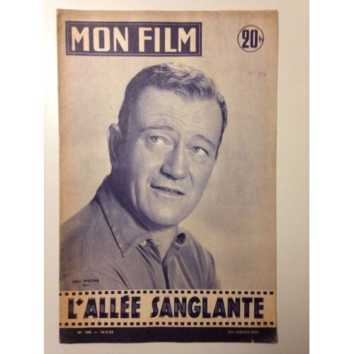 Mon Film N° 508 _ 16 Mai 1956_ John Wayne Dans "L'allée Sanglante" ; Film De William A. Wellman ; Production Film Warner Bros