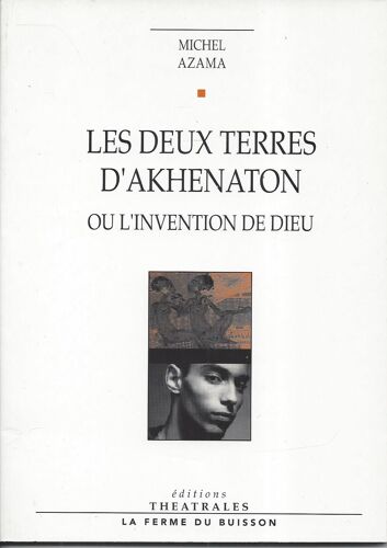 Les Deux Terres D'akhénaton Ou L'invention Des Dieux - Michel Azama - Editions Théätrales 1994