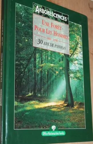 Une Forêt Pour Les Hommes. 1966-1996, 30 Ans De Passion - Onf 1996