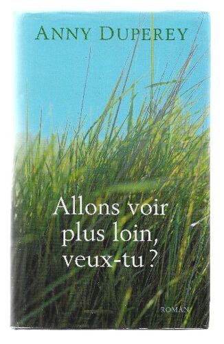 Anny Duperey - Allons Voir Plus Loin Veux-Tu ? France Loisirs Isbn 2-7441-6258-2 2002