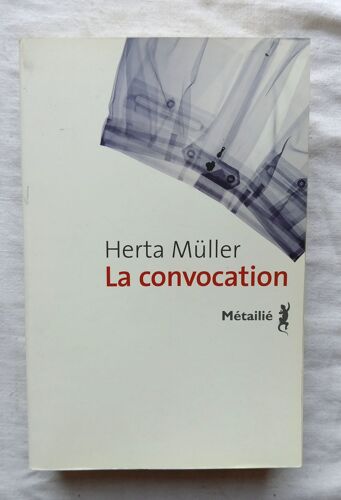 Herta Müller, La Convocation, Metailié, 2009, Traduit De L'allemand Par Claire De Oliveira