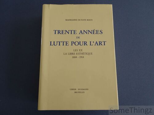Madeleine Octave Maus : Trente Années De Lutte Pour L'art . Les Xx - La Libre Esthétique 1884-1914 . Lebeer Hossmann Ed. 1980