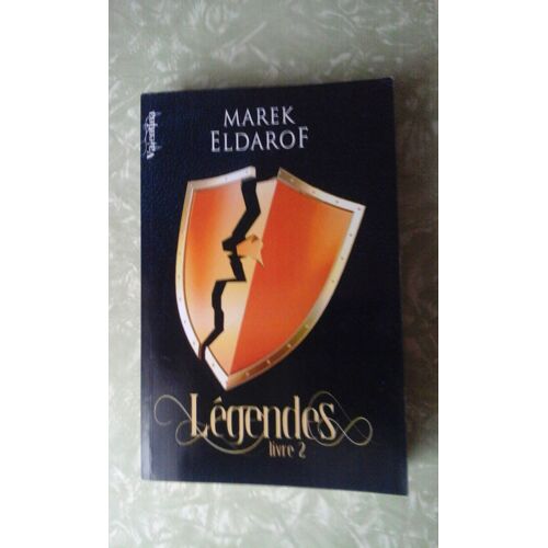 Légendes - Les Chroniques De L'ordre D'or - Livre 2 - Marek Eldarof