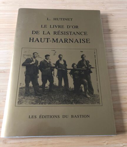 La Resistance Haut-Marnaise - Livre D'or - L. Hutinet - Éd. Du Bastion