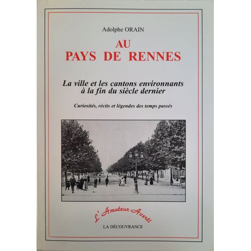 Au Pays De Rennes - La Ville Et Les Cantons Environnants À La Fin Du Siècle Dernier - Adolphe Orain