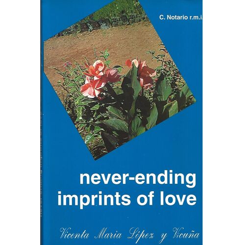 Never-Ending Imprints Of Love-Life Of Saint Vicente Maria Lopez Y Vicuna. Foundress Of The Religious Of Mary Immaculate R.M.I.