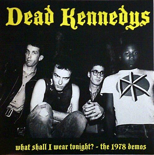 Dead Kennedys - What Shall I Wear Tonight? - The 1978 Demos