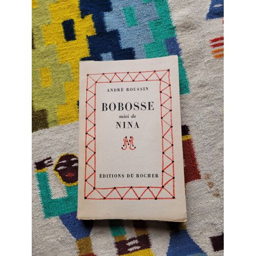 Bobosse Suivi De Nina Par André Roussin. Editions Du Rocher ( 1959 ).