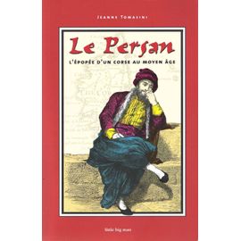 Le Persan - L'épopée D'un Corse Au Moyen-Âge - Jeanne Tomasini - Little Big Man 2006