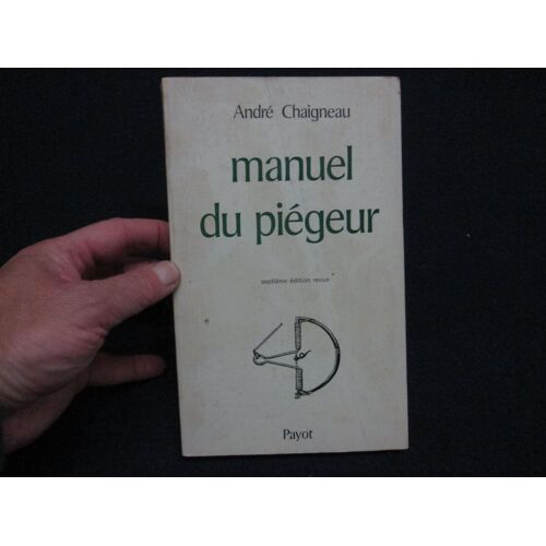 Manuel Du Piégeur - André Chaigneau - 7ème Édition Revue - Payot