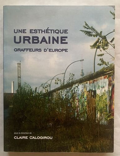 Une Esthétique Urbaine, Graffeurs D’Europe – Claire Calogirou