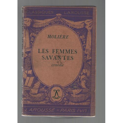 Les Femmes Savantes, Comédie, Molière, Notes De Jean Pêcher Et André Galan, Classiques Larousse 1934
