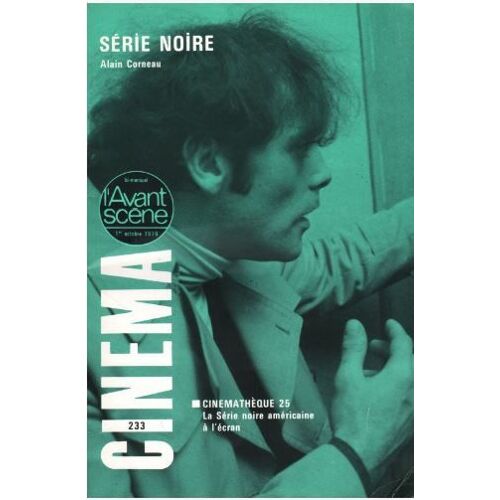 L' Avant-Scène Cinéma N° 233 _ Série Noire, Film De Alain Corneau [Suivi De] Cinémathèque 25 : La Série Noire Américaine À L'écran (Revue 58 Pages) _ Octobre 1979