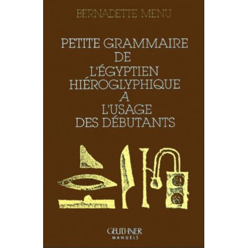 Petite Grammaire De L'égyptien Hiéroglyphique À L'usage Des Débutants