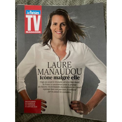 Le Parisien Tv Magazine Du 18 Au 24 Janvier 2025 «  Laure Manaudou Icône Malgré Elle»