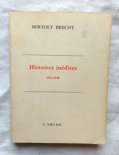 Bertolt Brecht, Histoires Inédites (1913-1948), L'arche, 1967, Texte Français De Bernard Lortholary