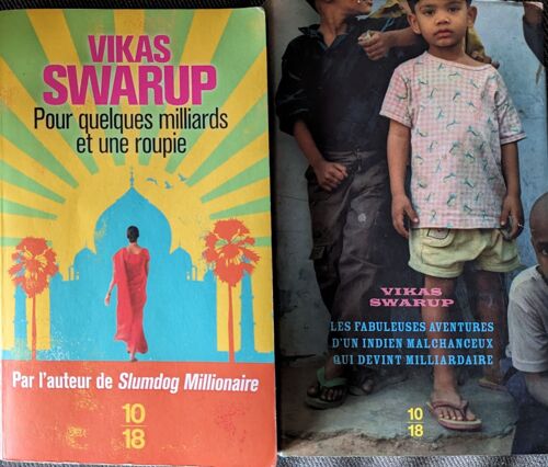 Vikas Swarup, Pour Quelques Milliards Et Une Roupie + Les Fabuleuses Aventures D'un Indien Malchanceux Qui Devint Milliardaire