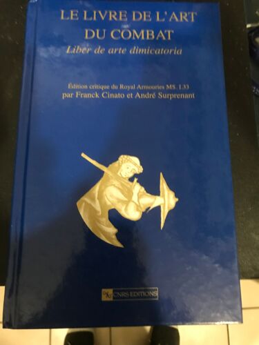 Le Livre De L'art Du Combat. Liber De Arte Dimicatoria. Edition Critique Du Royal Armouries Ms. I.33 Par Franck Cinato Et André Surprenant Cnrs Editions 2009
