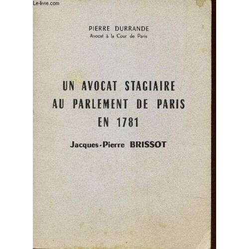 Un Avocat Stagiaire Au Parlement De Paris En 1781 Jacques-Pierre Brissot