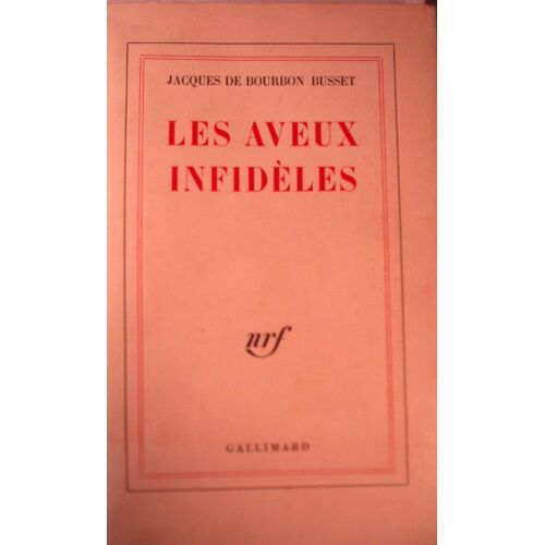 Jacques De Bourbon-Busset, Les Aveux Infidèles, Gallimard, 1962, In-8, 233 Pages, E A S.