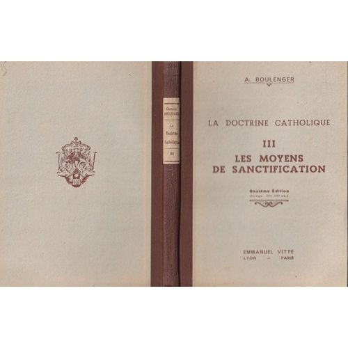 Abbe A Boulenger La Doctrine Catholique 3 Tomes - 1 Le Dogme(Symbole Des Apôtres - 2 La Morale ( Les Commandements De Dieu Et De Léglise - 3 Les Moyens De Sanctification - Vitte 1936 11e Edition -